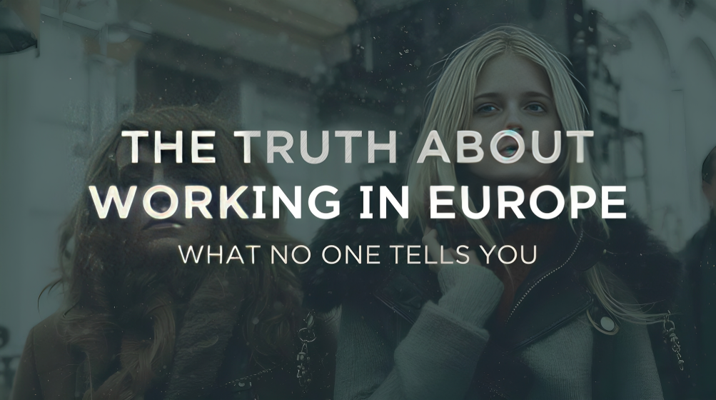 The Truth About Working in Europe: What No One Tells You